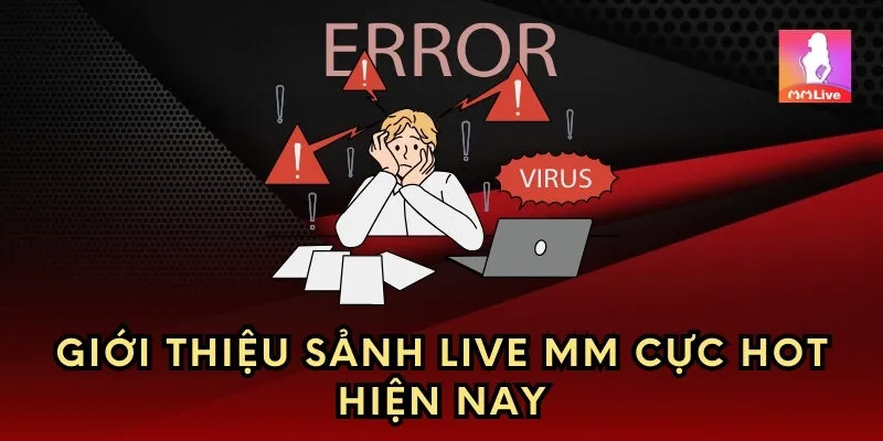 Giới thiệu sảnh live MM cực hot hiện nay