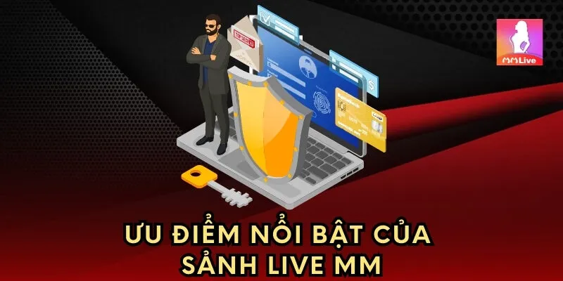 Ưu điểm nổi bật của sảnh live MM
